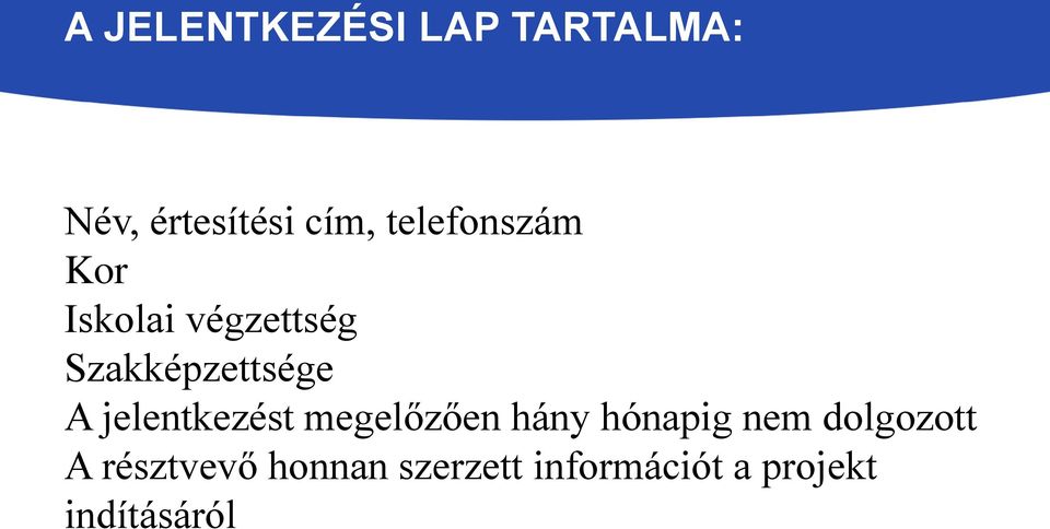 jelentkezést megelőzően hány hónapig nem dolgozott A
