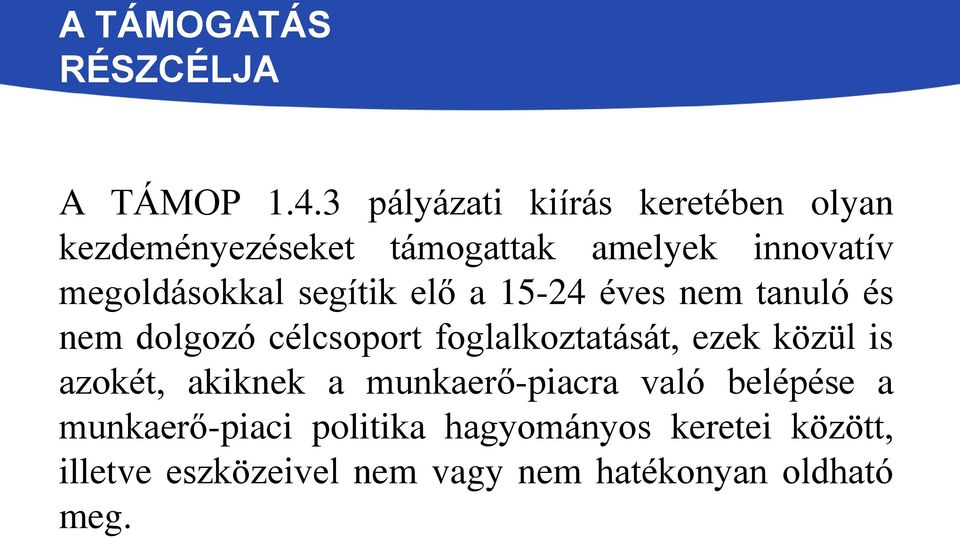 segítik elő a 15-24 éves nem tanuló és nem dolgozó célcsoport foglalkoztatását, ezek közül is