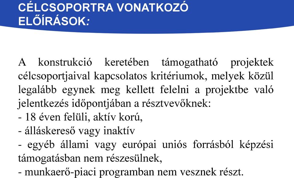 időpontjában a résztvevőknek: - 18 éven felüli, aktív korú, - álláskereső vagy inaktív - egyéb állami
