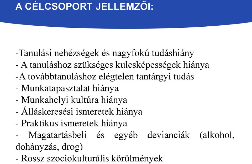- Munkahelyi kultúra hiánya - Álláskeresési ismeretek hiánya - Praktikus ismeretek hiánya -