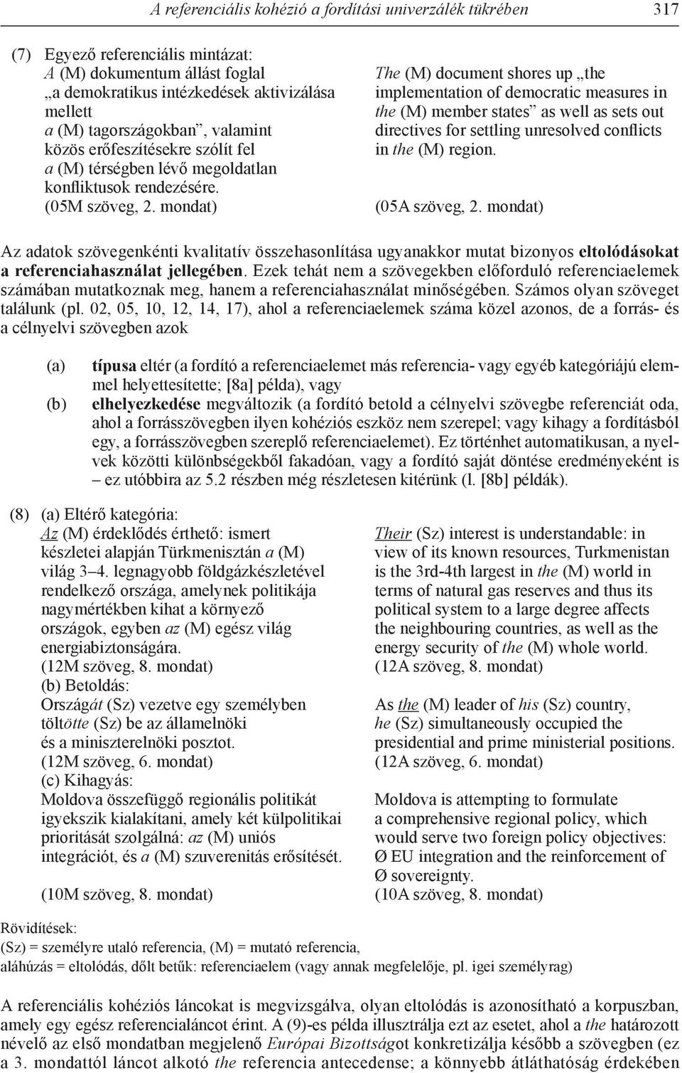 mondat) The (M) document shores up the implementation of democratic measures in the (M) member states as well as sets out directives for settling unresolved conflicts in the (M) region.