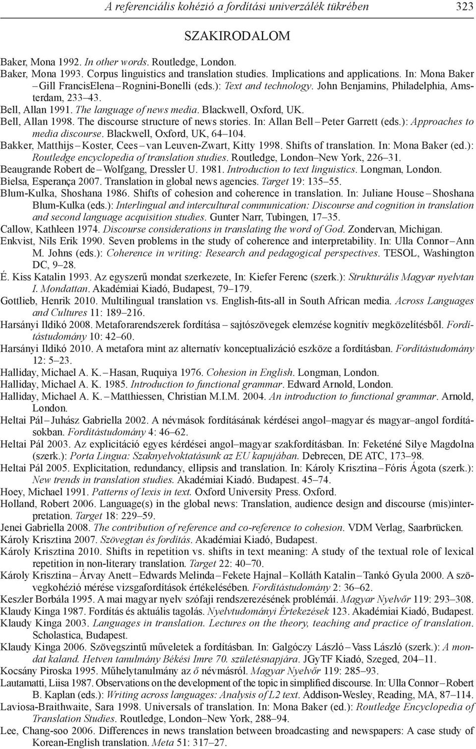 The language of news media. Blackwell, Oxford, UK. Bell, Allan 1998. The discourse structure of news stories. In: Allan Bell Peter Garrett (eds.): Approaches to media discourse.