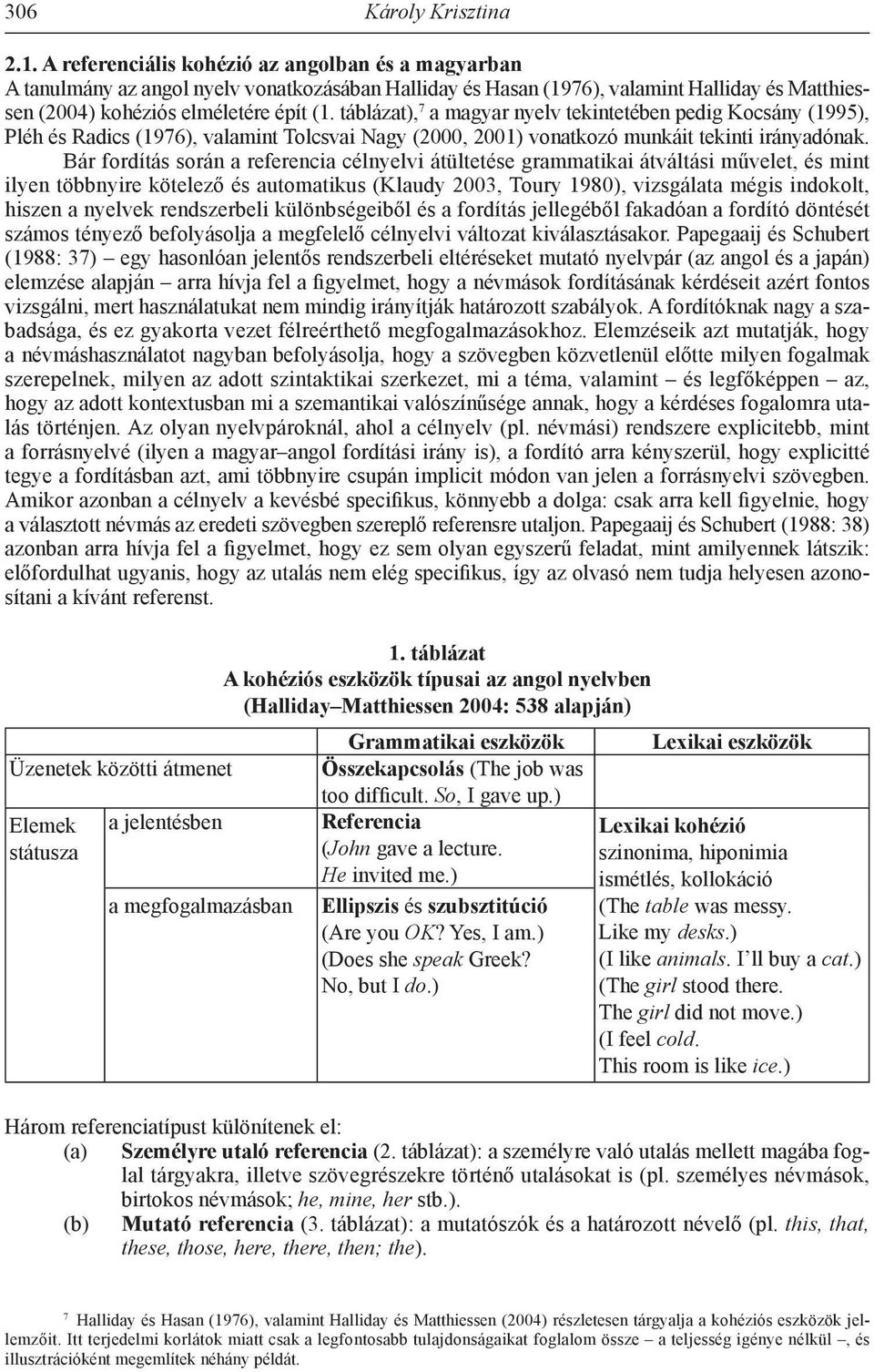 táblázat), 7 a magyar nyelv tekintetében pedig Kocsány (1995), Pléh és Radics (1976), valamint Tolcsvai Nagy (2000, 2001) vonatkozó munkáit tekinti irányadónak.