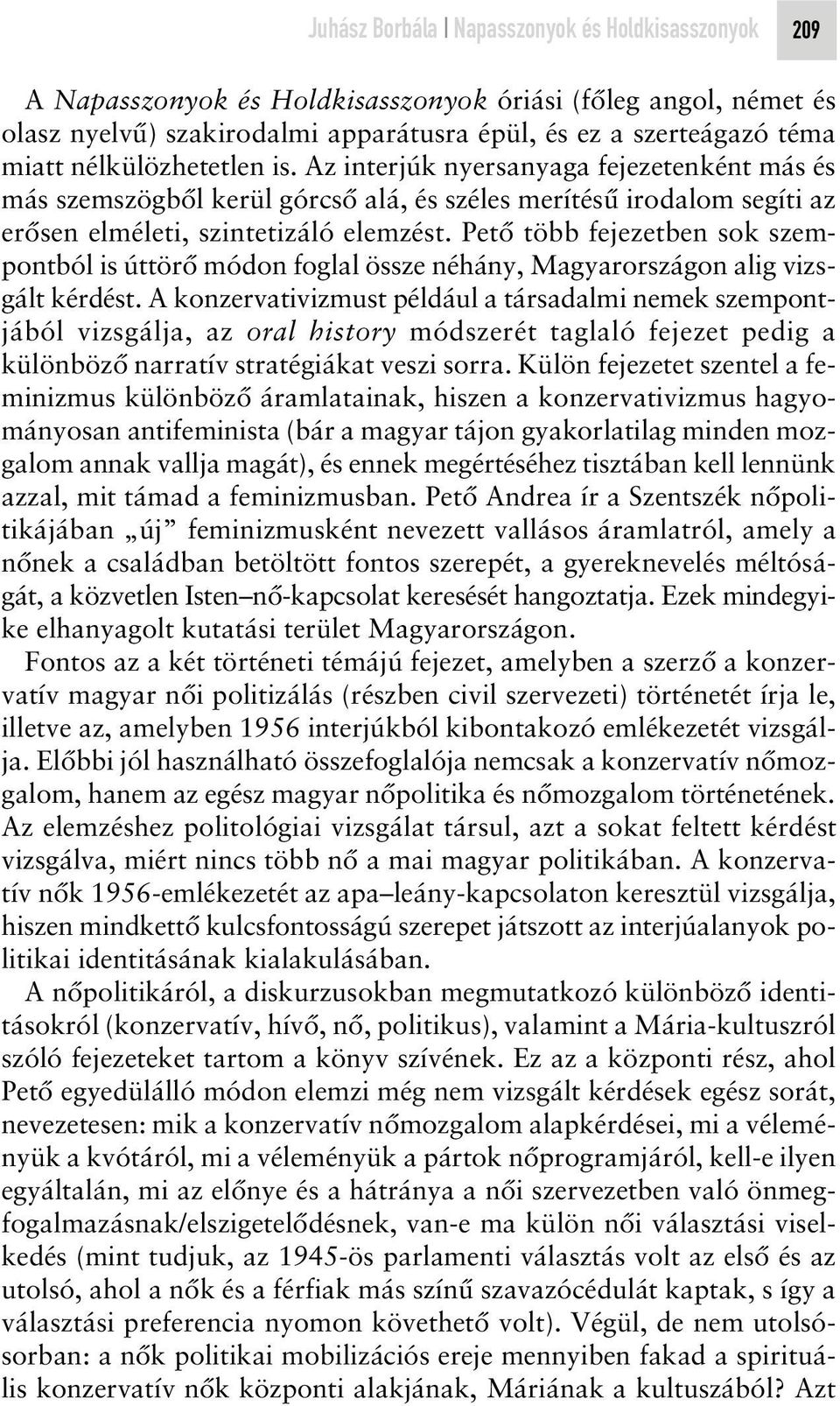 Petô több fejezetben sok szempontból is úttörô módon foglal össze néhány, Magyarországon alig vizsgált kérdést.