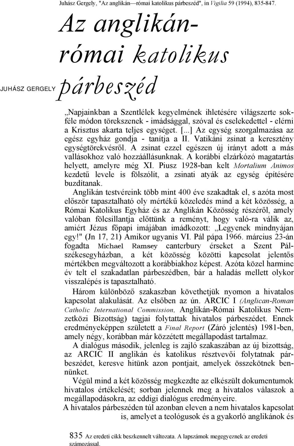 egységet. [...] Az egység szorgalmazása az egész egyház gondja - tanítja a II. Vatikáni zsinat a keresztény egységtörekvésről.