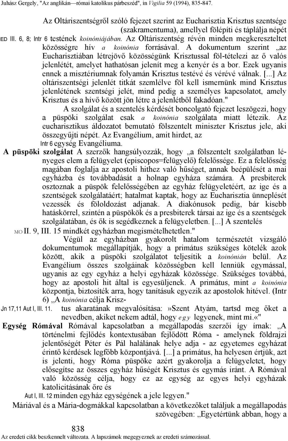 A dokumentum szerint az Eucharisztiában létrejövő közösségünk Krisztussal föl-tételezi az ő valós jelenlétét, amelyet hathatósan jelenít meg a kenyér és a bor.