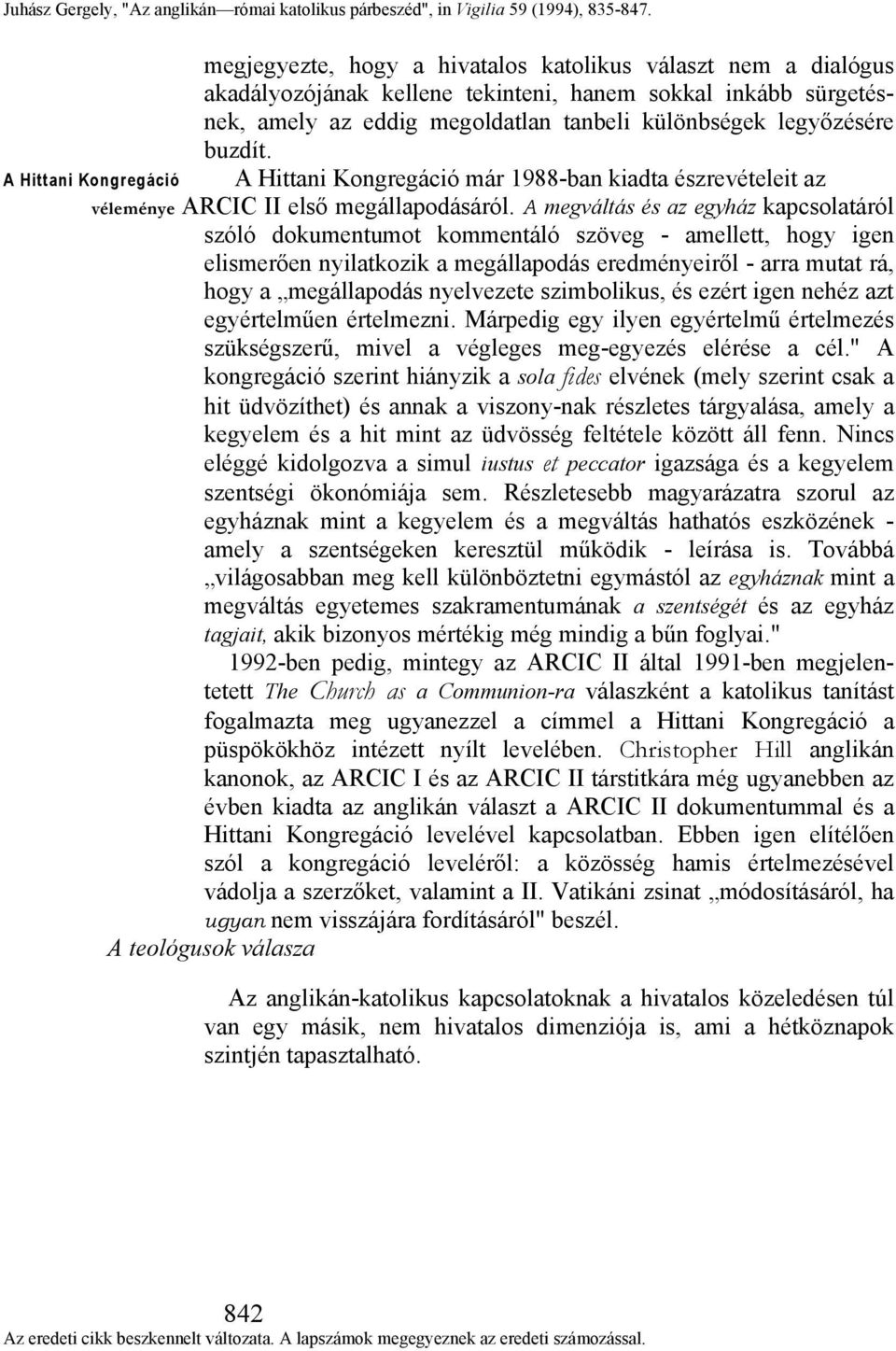 A megváltás és az egyház kapcsolatáról szóló dokumentumot kommentáló szöveg - amellett, hogy igen elismerően nyilatkozik a megállapodás eredményeiről - arra mutat rá, hogy a megállapodás nyelvezete