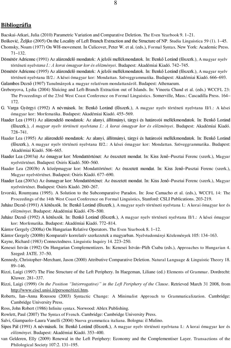 ), Formal Syntax. New York: Academic Press. 71 132. Dömötör Adrienne (1991) Az alárendelő mondatok: A jelzői mellékmondatok. In: Benkő Loránd (főszerk.), A magyar nyelv történeti nyelvtana I.