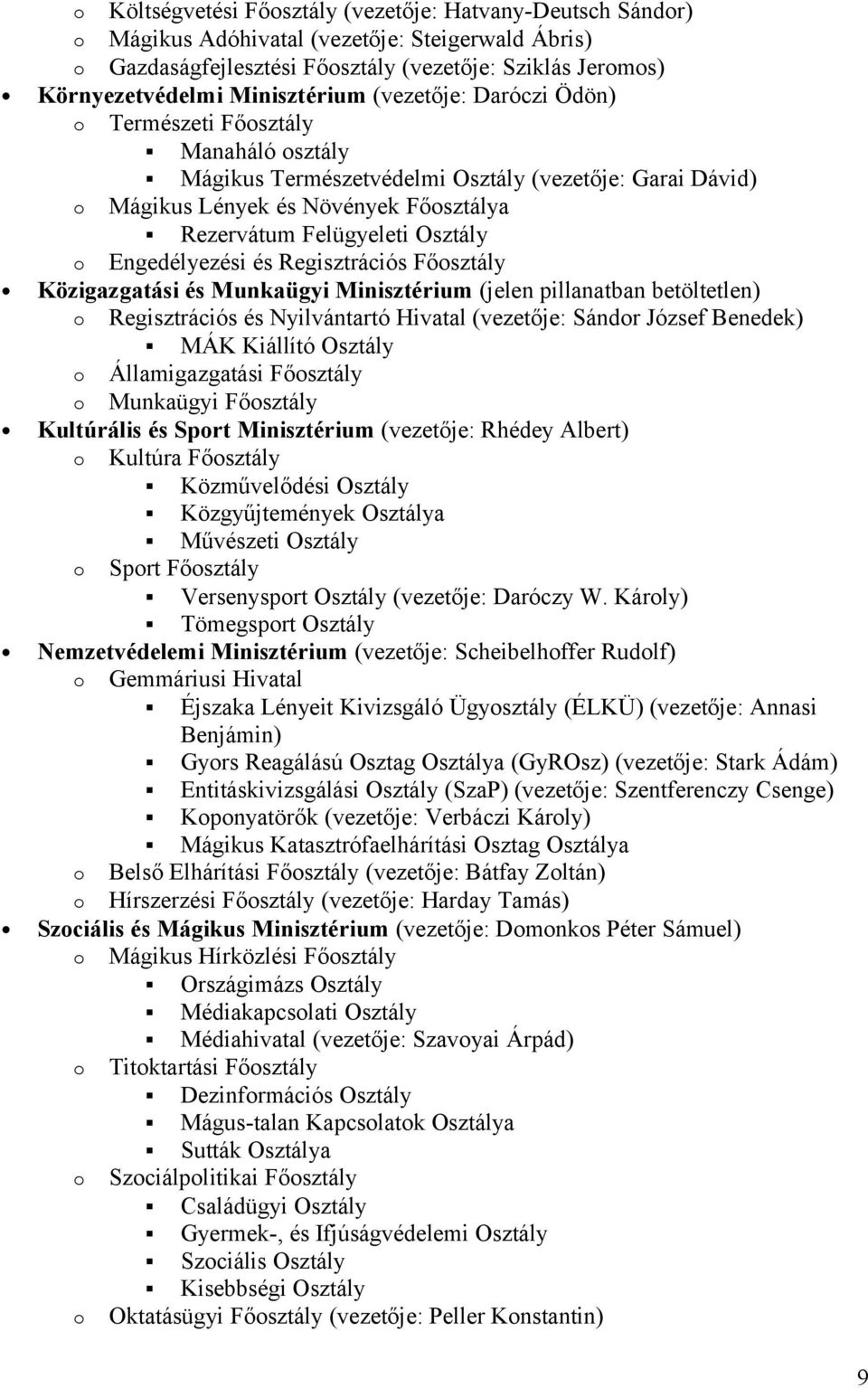 Osztály o Engedélyezési és Regisztrációs Főosztály Közigazgatási és Munkaügyi Minisztérium (jelen pillanatban betöltetlen) o Regisztrációs és Nyilvántartó Hivatal (vezetője: Sándor József Benedek)