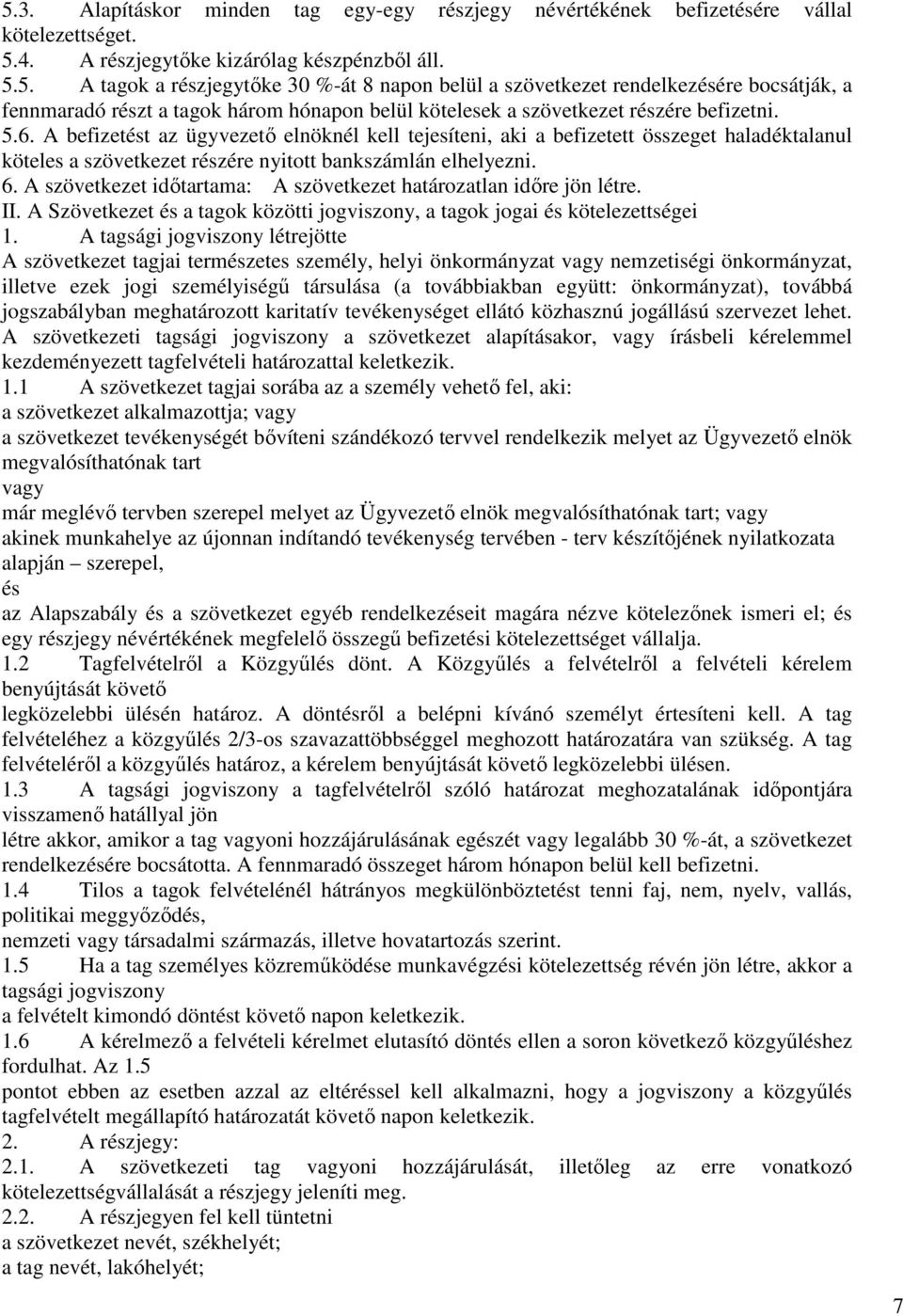 A szövetkezet időtartama: A szövetkezet határozatlan időre jön létre. II. A Szövetkezet és a tagok közötti jogviszony, a tagok jogai és kötelezettségei 1.