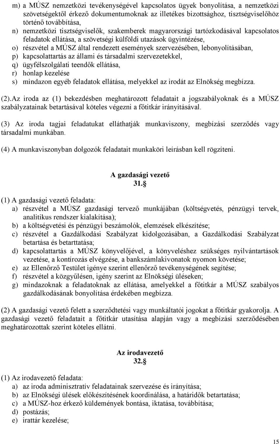 lebonyolításában, p) kapcsolattartás az állami és társadalmi szervezetekkel, q) ügyfélszolgálati teendők ellátása, r) honlap kezelése s) mindazon egyéb feladatok ellátása, melyekkel az irodát az