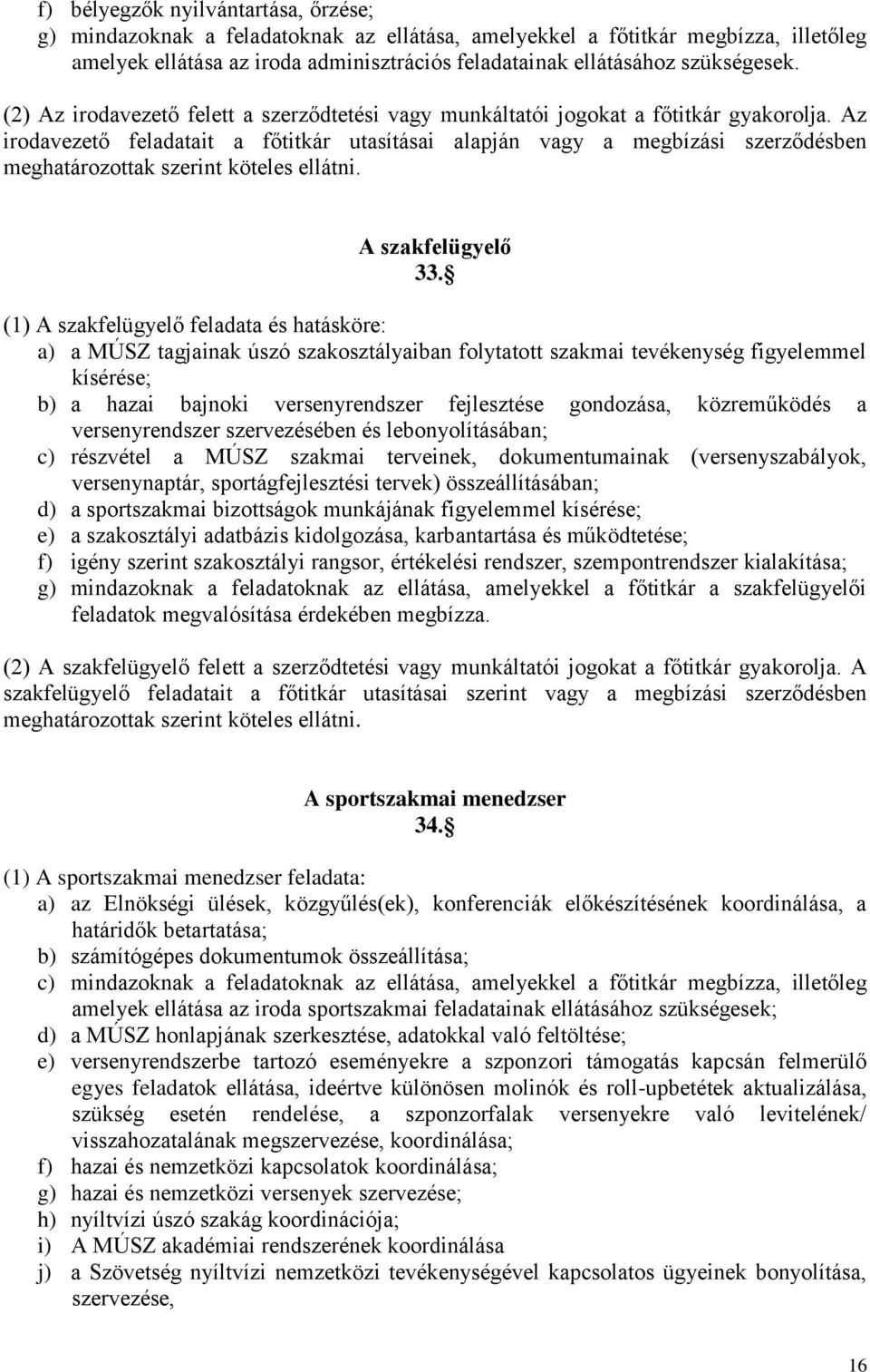 Az irodavezető feladatait a főtitkár utasításai alapján vagy a megbízási szerződésben meghatározottak szerint köteles ellátni. A szakfelügyelő 33.