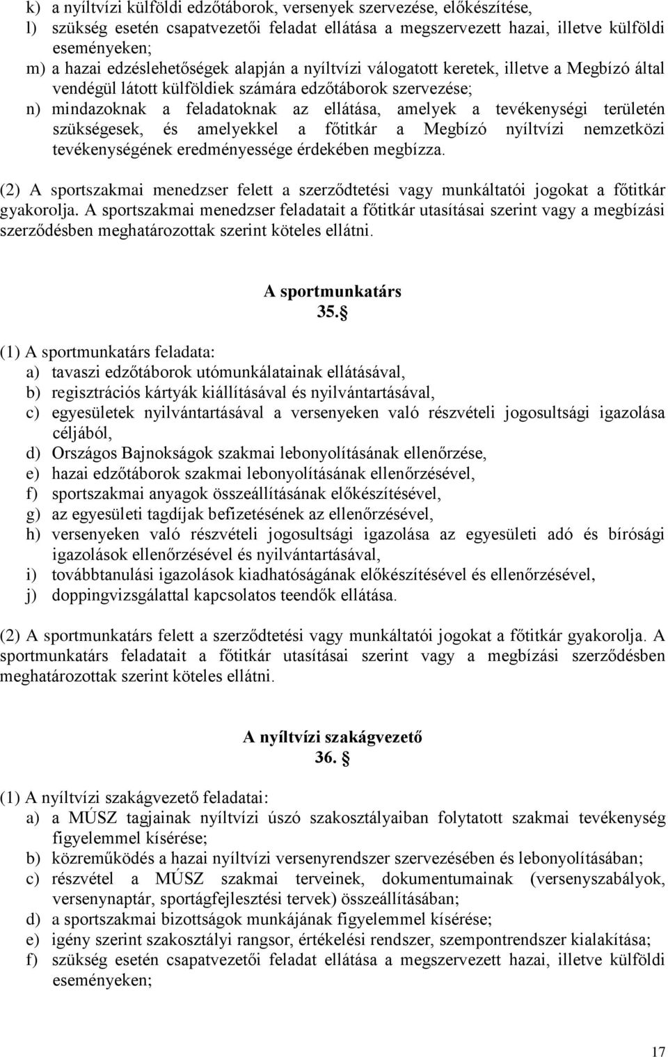 tevékenységi területén szükségesek, és amelyekkel a főtitkár a Megbízó nyíltvízi nemzetközi tevékenységének eredményessége érdekében megbízza.