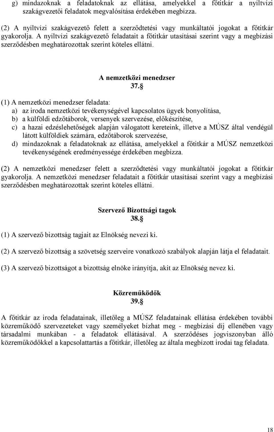 A nyíltvízi szakágvezető feladatait a főtitkár utasításai szerint vagy a megbízási szerződésben meghatározottak szerint köteles ellátni. A nemzetközi menedzser 37.