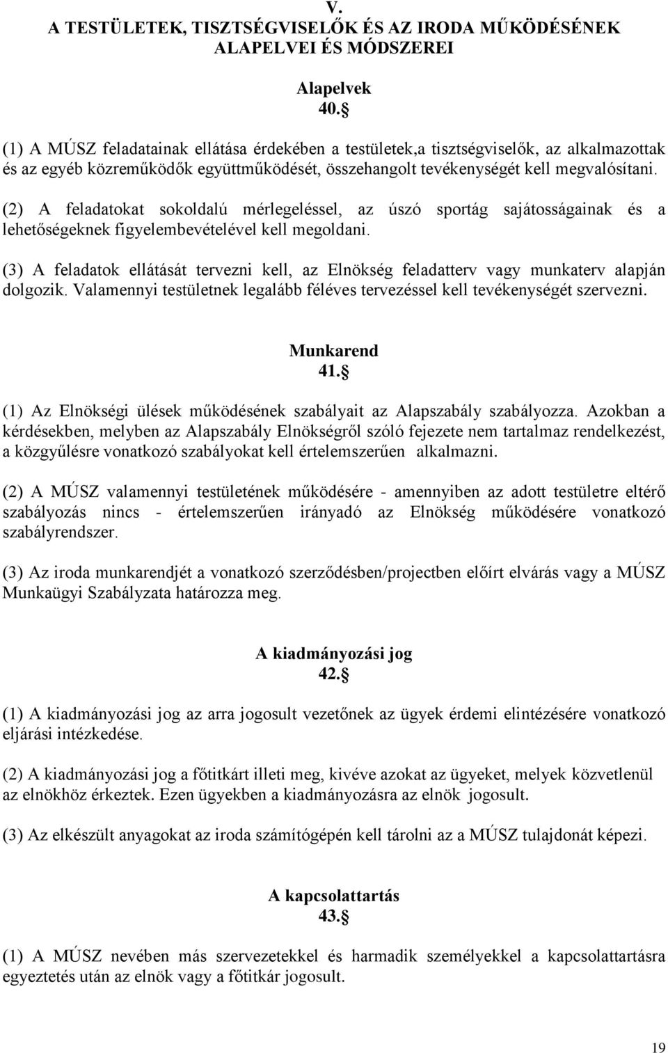 (2) A feladatokat sokoldalú mérlegeléssel, az úszó sportág sajátosságainak és a lehetőségeknek figyelembevételével kell megoldani.