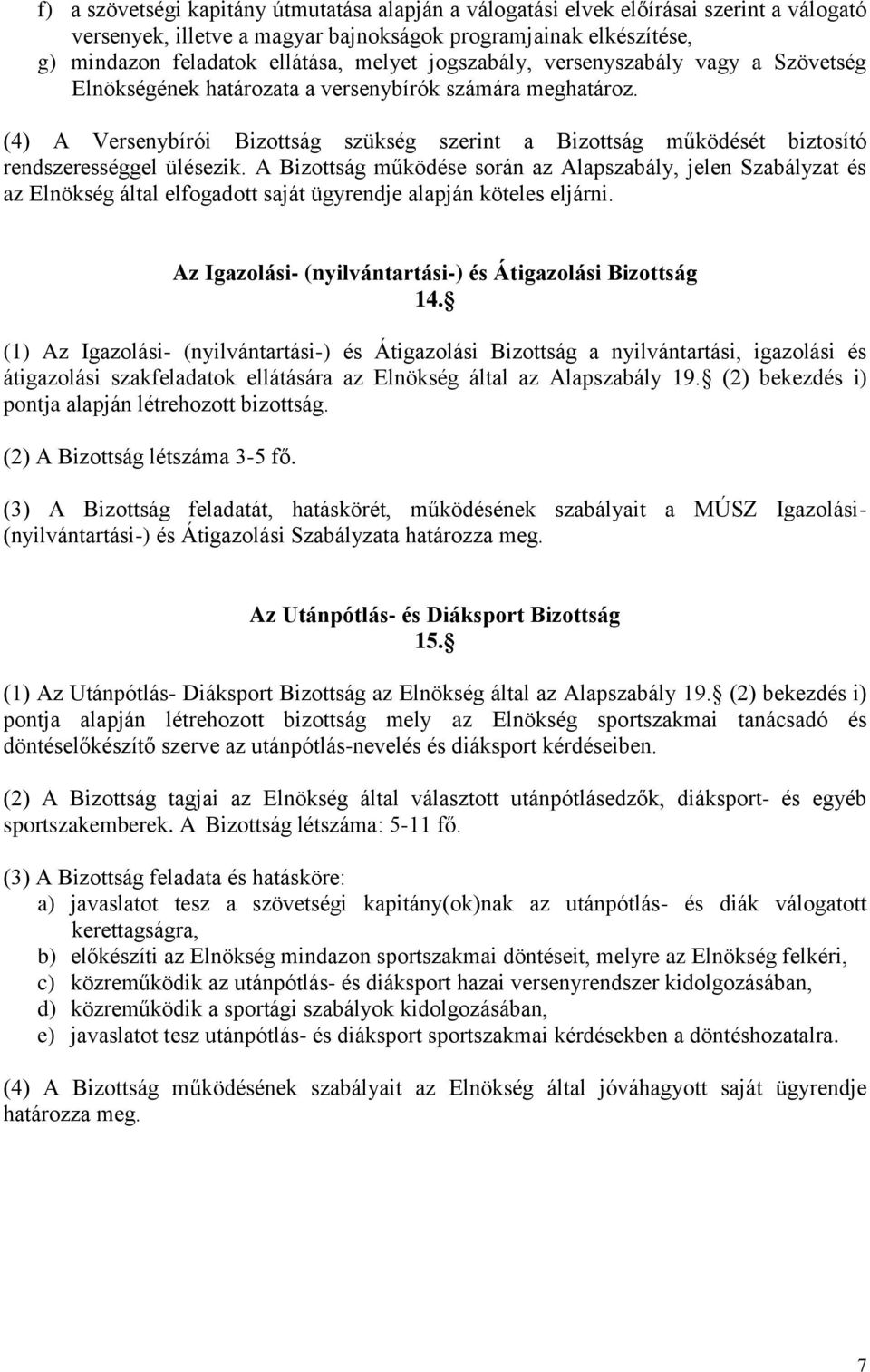 (4) A Versenybírói Bizottság szükség szerint a Bizottság működését biztosító rendszerességgel ülésezik.