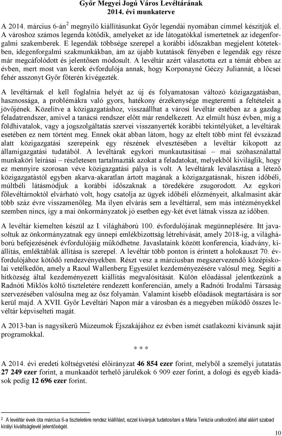 E legendák többsége szerepel a korábbi időszakban megjelent kötetekben, idegenforgalmi szakmunkákban, ám az újabb kutatások fényében e legendák egy része már megcáfolódott és jelentősen módosult.