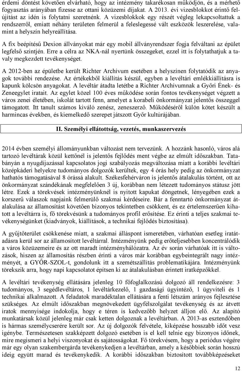 A vizesblokkok egy részét végleg lekapcsoltattuk a rendszerről, emiatt néhány területen felmerül a feleslegessé vált eszközök leszerelése, valamint a helyszín helyreállítása.