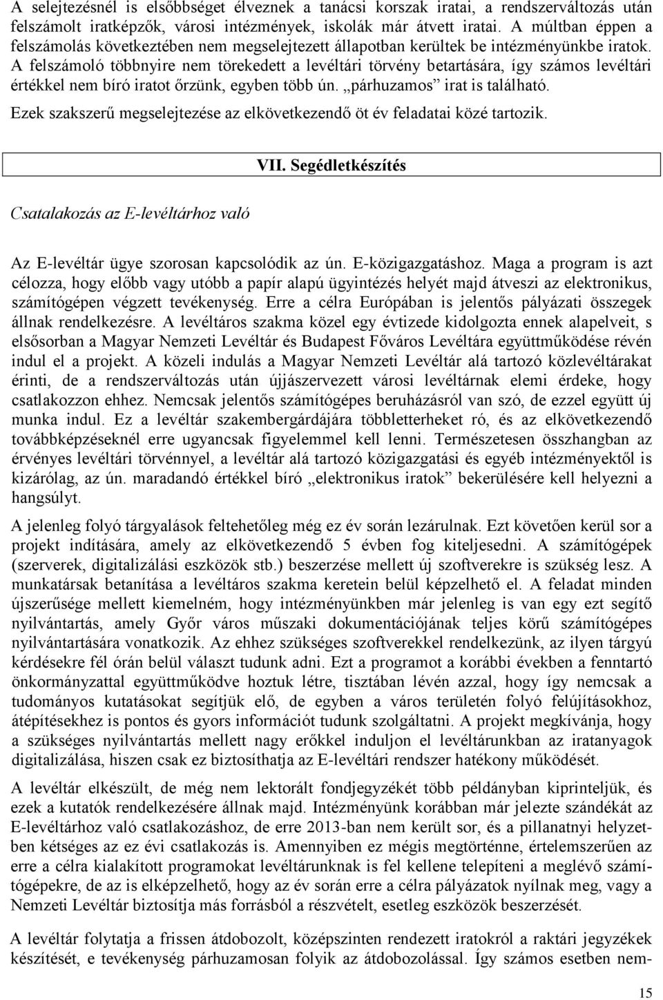 A felszámoló többnyire nem törekedett a levéltári törvény betartására, így számos levéltári értékkel nem bíró iratot őrzünk, egyben több ún. párhuzamos irat is található.