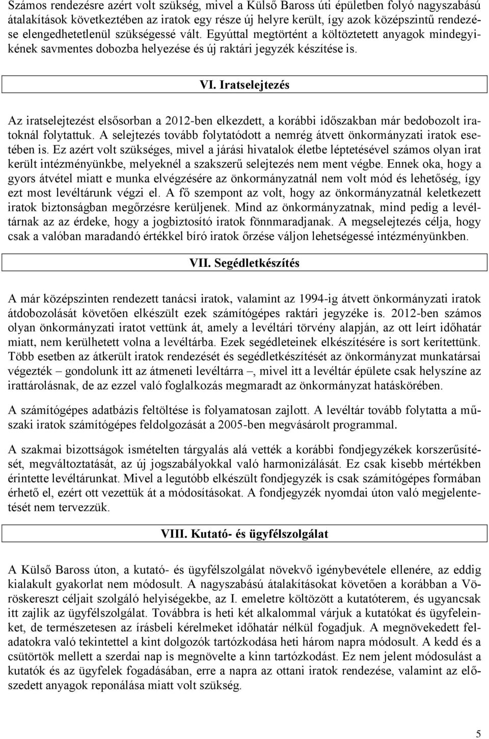 Iratselejtezés Az iratselejtezést elsősorban a 2012-ben elkezdett, a korábbi időszakban már bedobozolt iratoknál folytattuk.