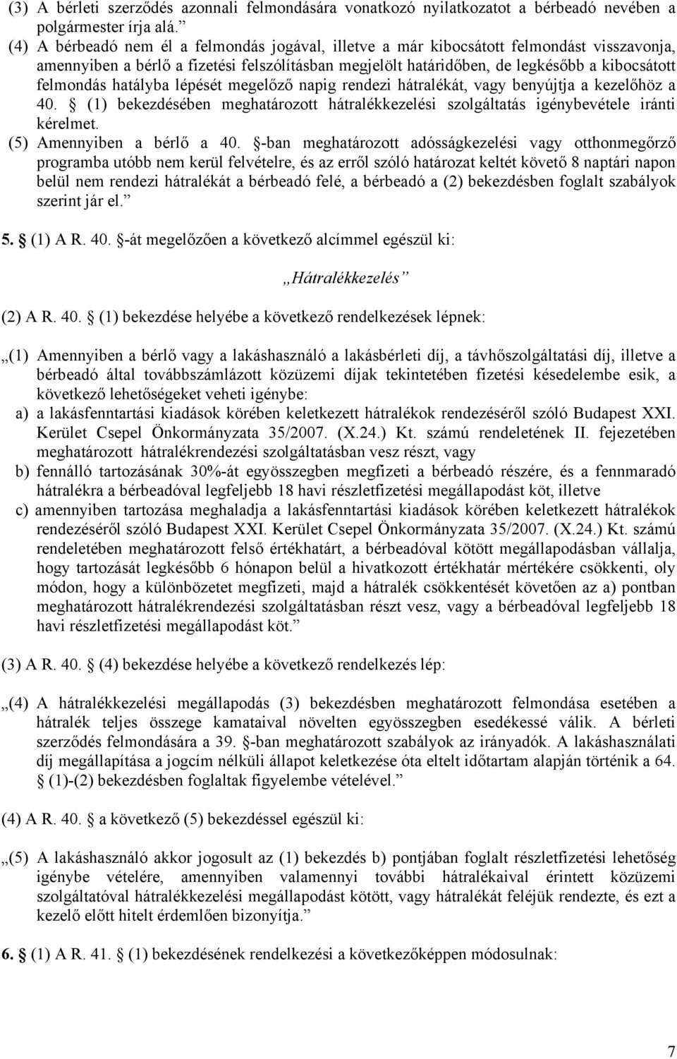 hatályba lépését megelőző napig rendezi hátralékát, vagy benyújtja a kezelőhöz a 40. (1) bekezdésében meghatározott hátralékkezelési szolgáltatás igénybevétele iránti kérelmet.