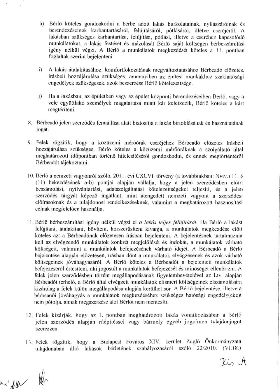 A Bérlő a munkálatok megkezdését köteles a 11. pontban foglaltak szerint bejelenteni.