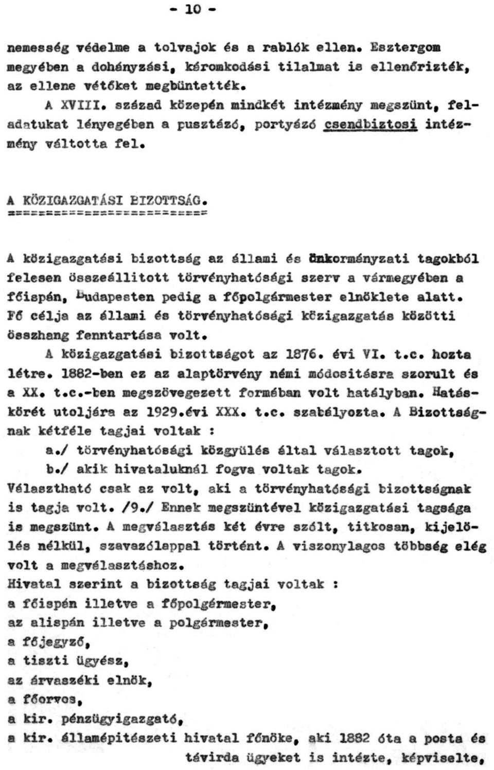 A közigazgatási bizottság az állami és önkormányzati tagokból felesen összeállított törvényhatósági szerv a vármegyében a főispán, Budapesten pedig a főpolgármester elnöklete alatt.