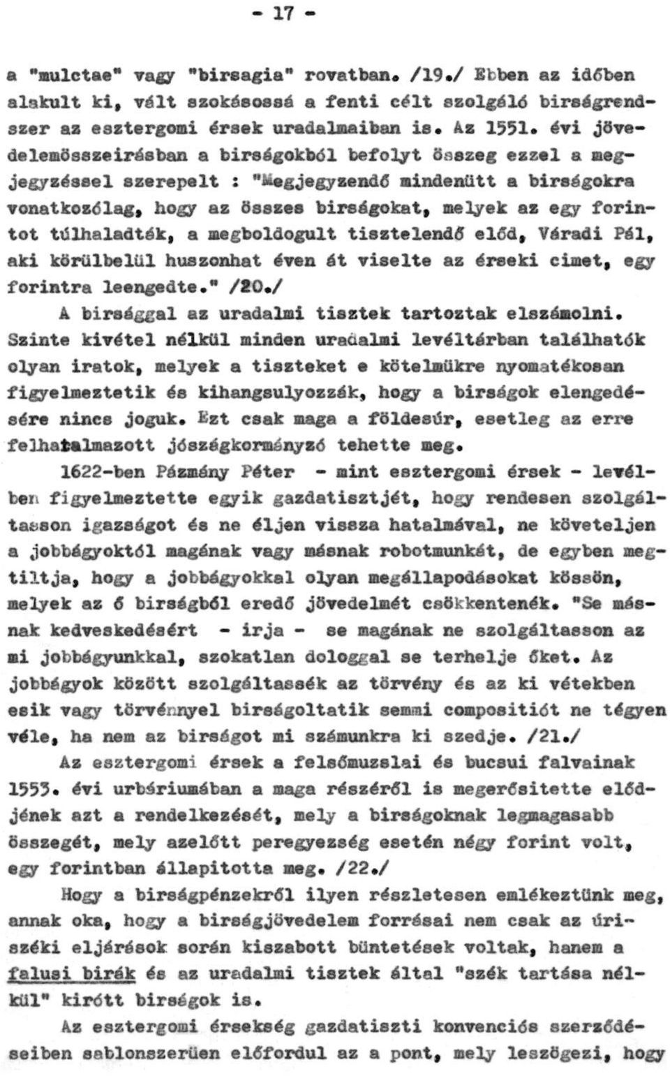 túlhaladták, a megboldogult tisztelendő előd, Váradi Pál, aki körülbelül huszonhat éven át viselte az érseki címet, egy forintra leengedte." /20./ A bírsággal az uradalmi tisztek tartoztak elszámolni.