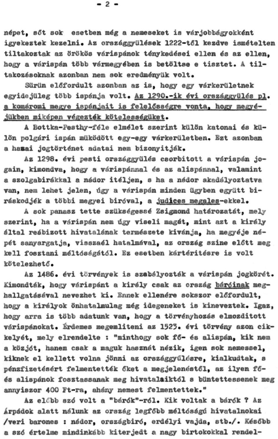 A tiltakozásoknak azonban nem sok eredményük volt. Sűrűn előfordult azonban az is, hogy egy várkerületnek egyidejűleg több ispánja volt. Az 1290.-ik évi országgyűlés pl.