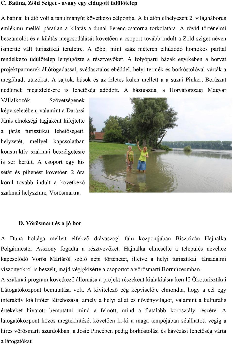 A rövid történelmi beszámolót és a kilátás megcsodálását követően a csoport tovább indult a Zöld sziget néven ismertté vált turisztikai területre.