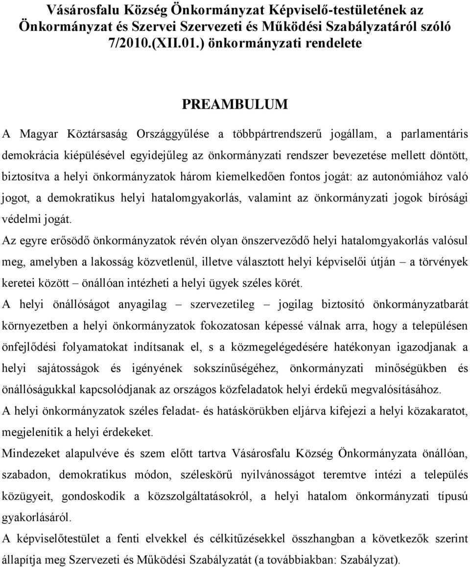 ) önkormányzati rendelete PREAMBULUM A Magyar Köztársaság Országgyűlése a többpártrendszerű jogállam, a parlamentáris demokrácia kiépülésével egyidejűleg az önkormányzati rendszer bevezetése mellett