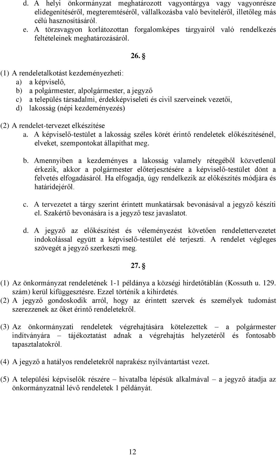 kezdeményezés) (2) A rendelet-tervezet elkészítése a. A képviselő-testület a lakosság széles körét érintő rendeletek előkészítésénél, elveket, szempontokat állapíthat meg. b.