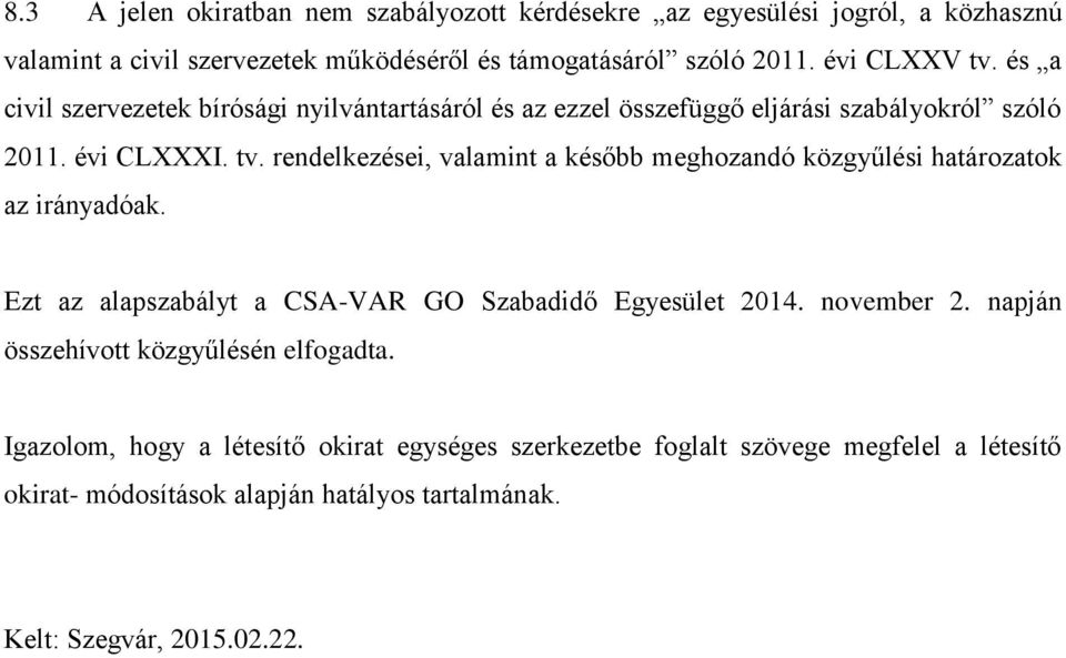 Ezt az alapszabályt a CSA-VAR GO Szabadidő Egyesület 2014. november 2. napján összehívott közgyűlésén elfogadta.