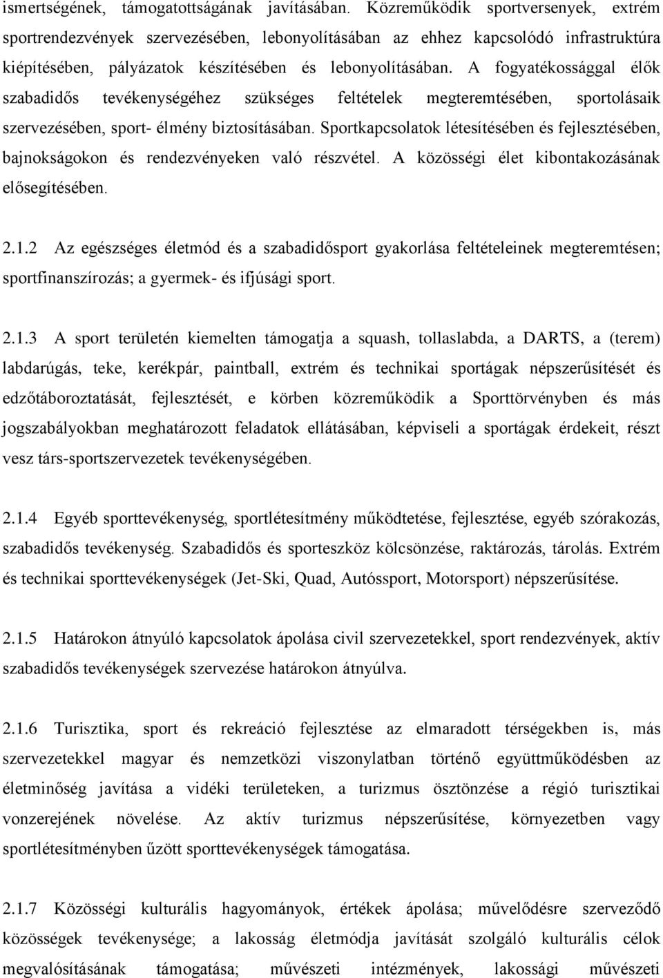 A fogyatékossággal élők szabadidős tevékenységéhez szükséges feltételek megteremtésében, sportolásaik szervezésében, sport- élmény biztosításában.