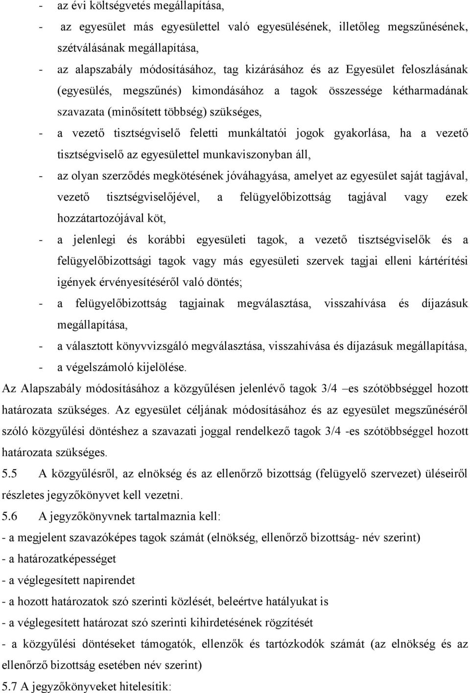 ha a vezető tisztségviselő az egyesülettel munkaviszonyban áll, - az olyan szerződés megkötésének jóváhagyása, amelyet az egyesület saját tagjával, vezető tisztségviselőjével, a felügyelőbizottság