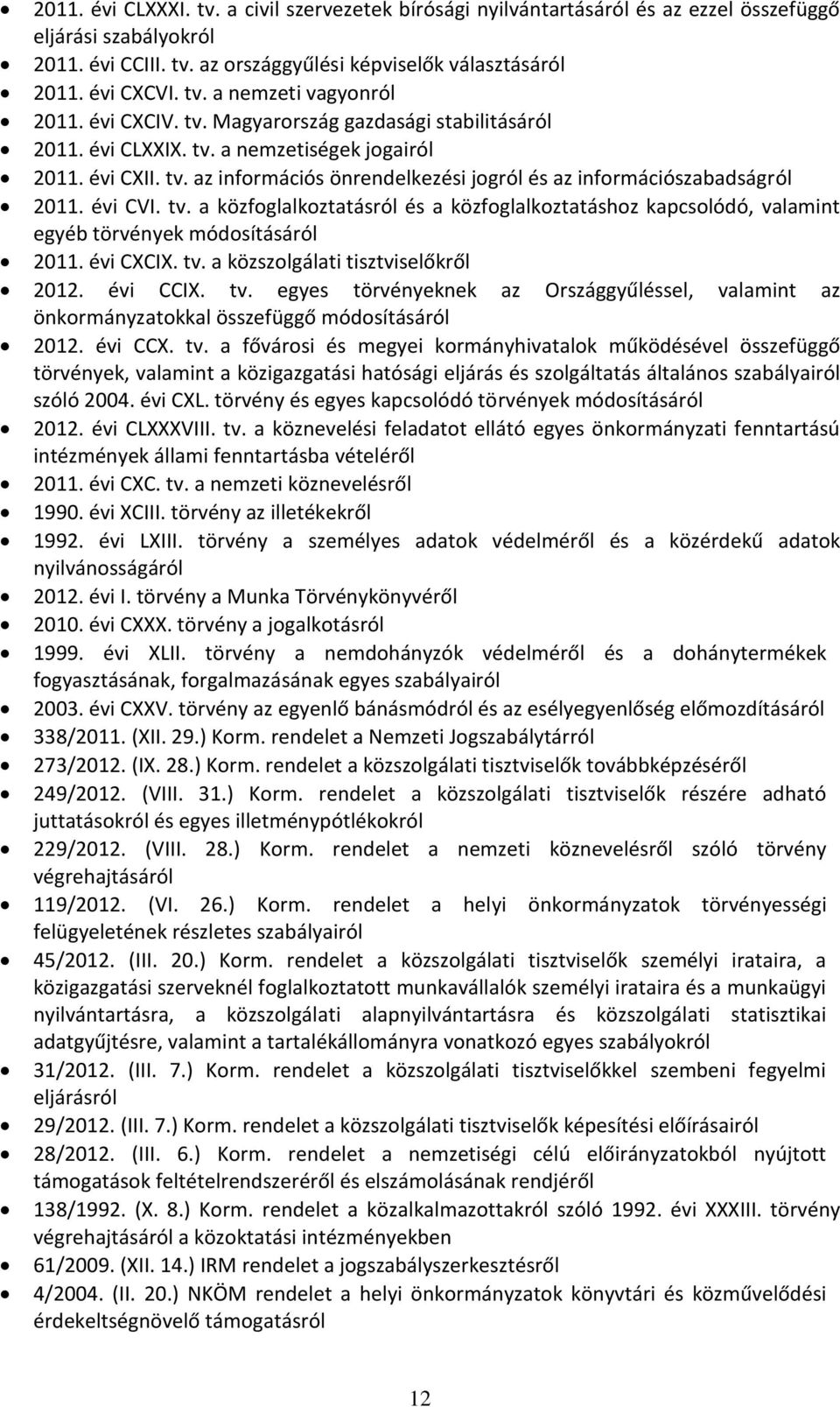 tv. a közfoglalkoztatásról és a közfoglalkoztatáshoz kapcsolódó, valamint egyéb törvények módosításáról 2011. évi CXCIX. tv.