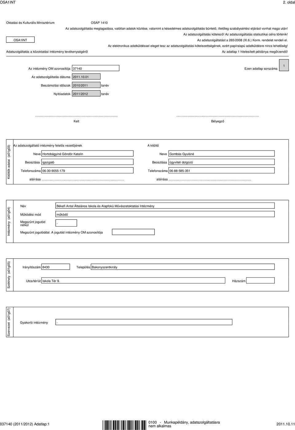 maga után! Az adatszolgáltatás kötelező! Az adatszolgáltatás statisztikai célra történik! OSA1INT Az adatszolgáltatást a 265/2008 (XI.6.) Korm. rendelet rendeli el.