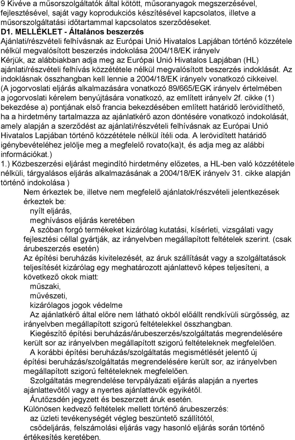 MELLÉKLET - Általános beszerzés Ajánlati/részvételi felhívásnak az Európai Unió Hivatalos Lapjában történő közzétele nélkül megvalósított beszerzés indokolása 2004/18/EK irányelv Kérjük, az