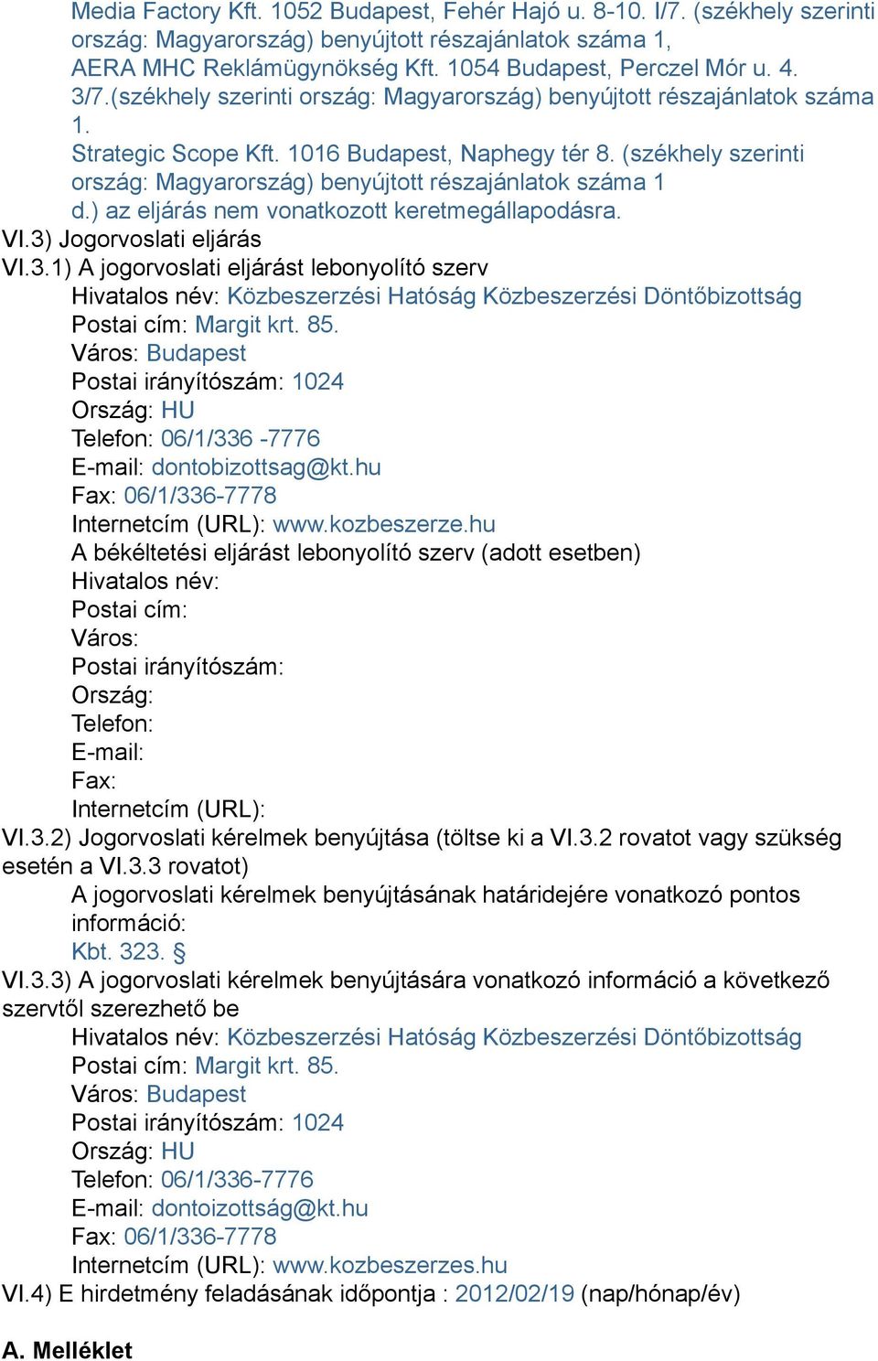 (székhely szerinti ország: Magyarország) benyújtott részajánlatok száma 1 d.) az eljárás nem vonatkozott keretmegállapodásra. VI.3)