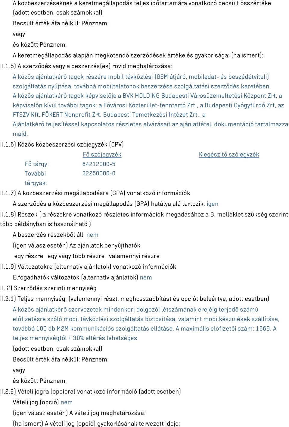 5) A szerződés vagy a beszerzés(ek) rövid meghatározása: A közös ajánlatkérő tagok részére mobil távközlési (GSM átjáró, mobiladat- és beszédátviteli) szolgáltatás nyújtása, továbbá mobiltelefonok