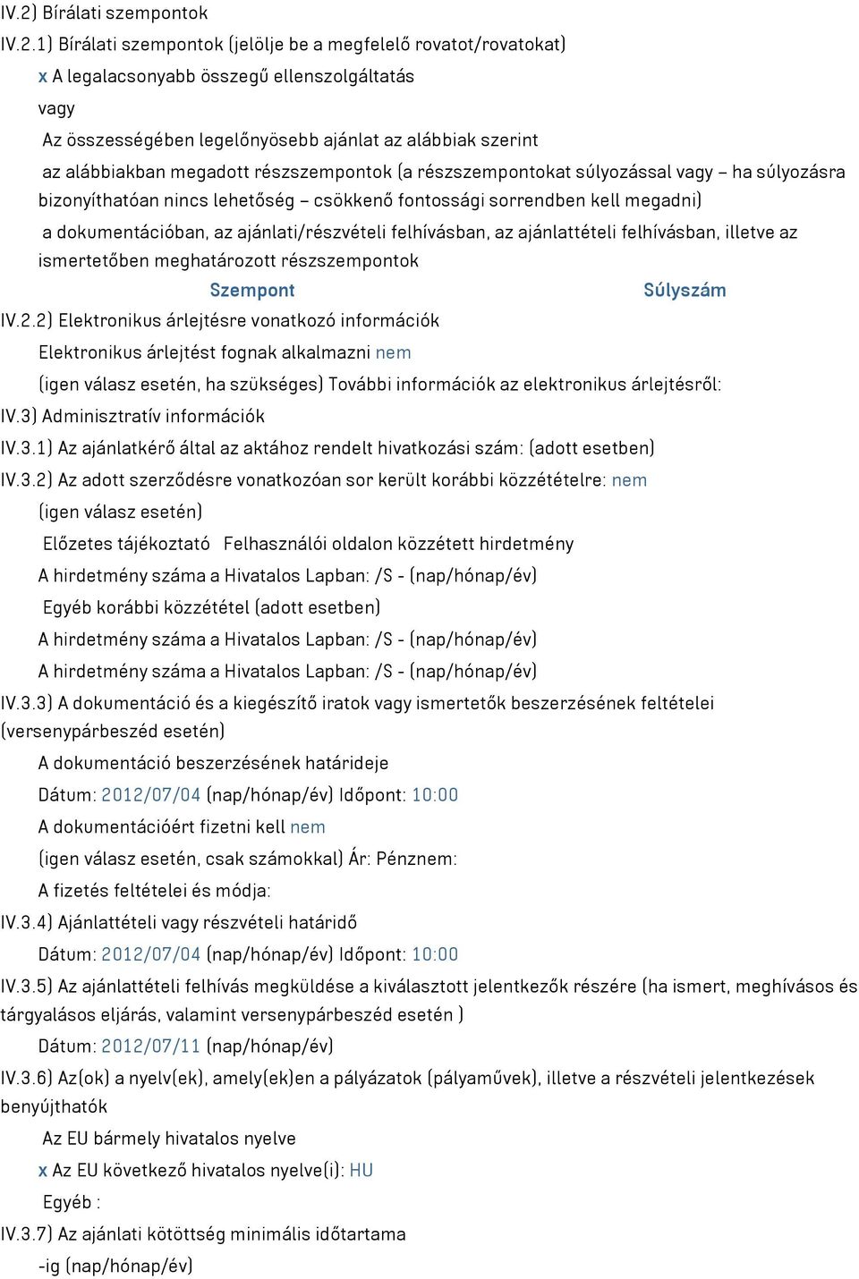 ajánlati/részvételi felhívásban, az ajánlattételi felhívásban, illetve az ismertetőben meghatározott részszempontok Szempont Súlyszám IV.2.