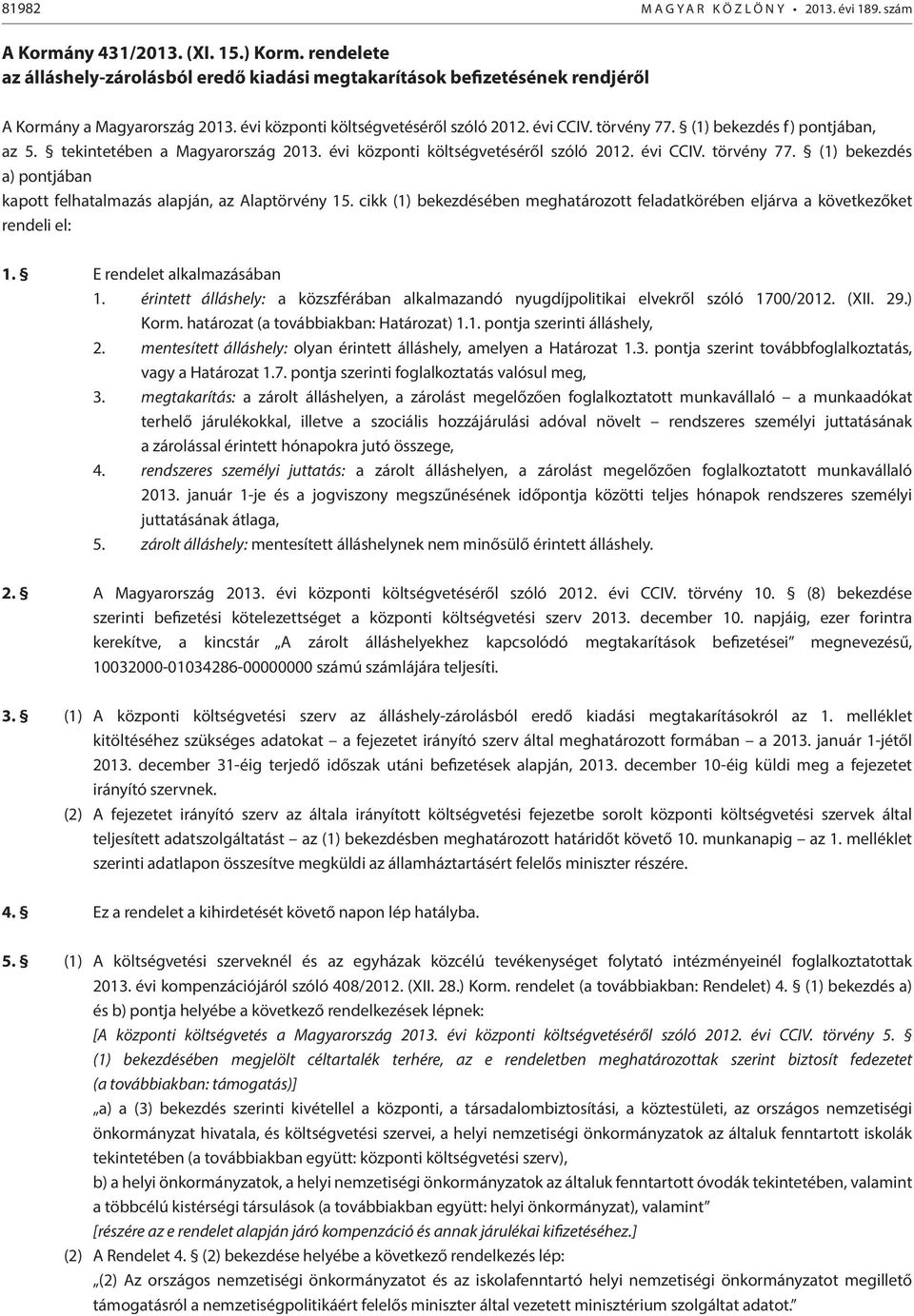 (1) bekezdés f) pontjában, az 5. tekintetében a Magyarország 2013. évi központi költségvetéséről szóló 2012. évi CCIV. törvény 77.