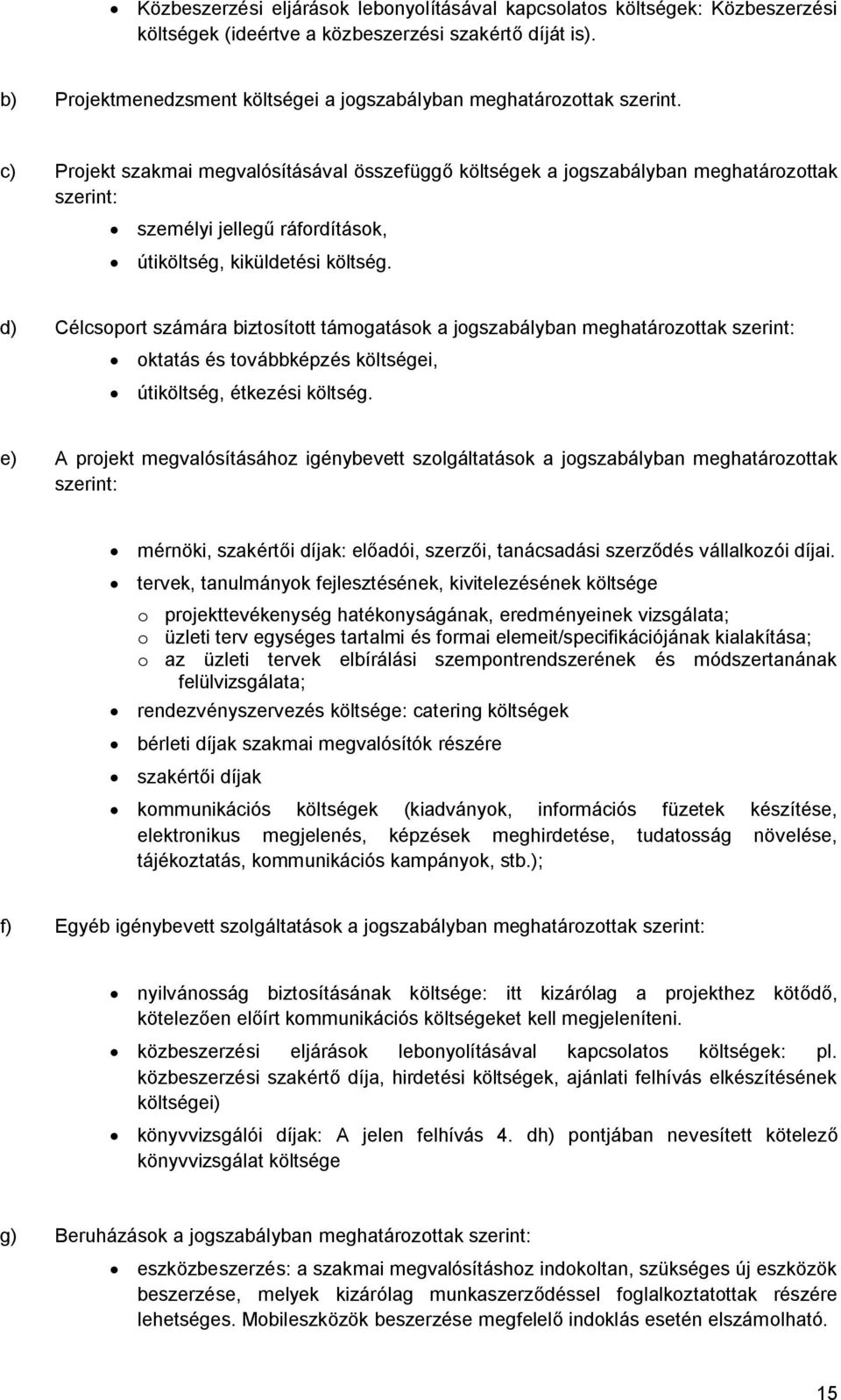 c) Projekt szakmai megvalósításával összefüggő költségek a jogszabályban meghatározottak szerint: személyi jellegű ráfordítások, útiköltség, kiküldetési költség.