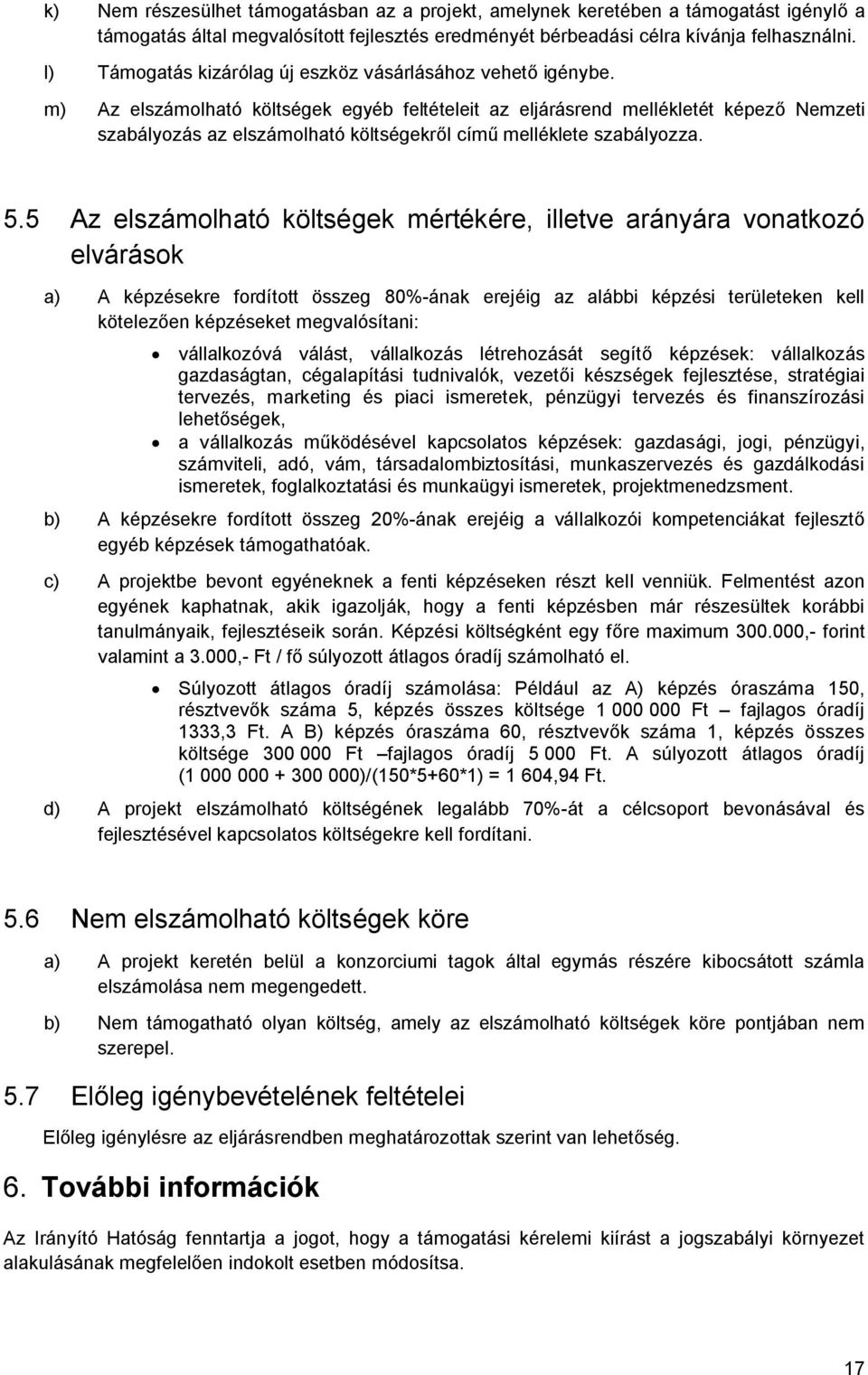 m) Az elszámolható költségek egyéb feltételeit az eljárásrend mellékletét képező Nemzeti szabályozás az elszámolható költségekről című melléklete szabályozza.