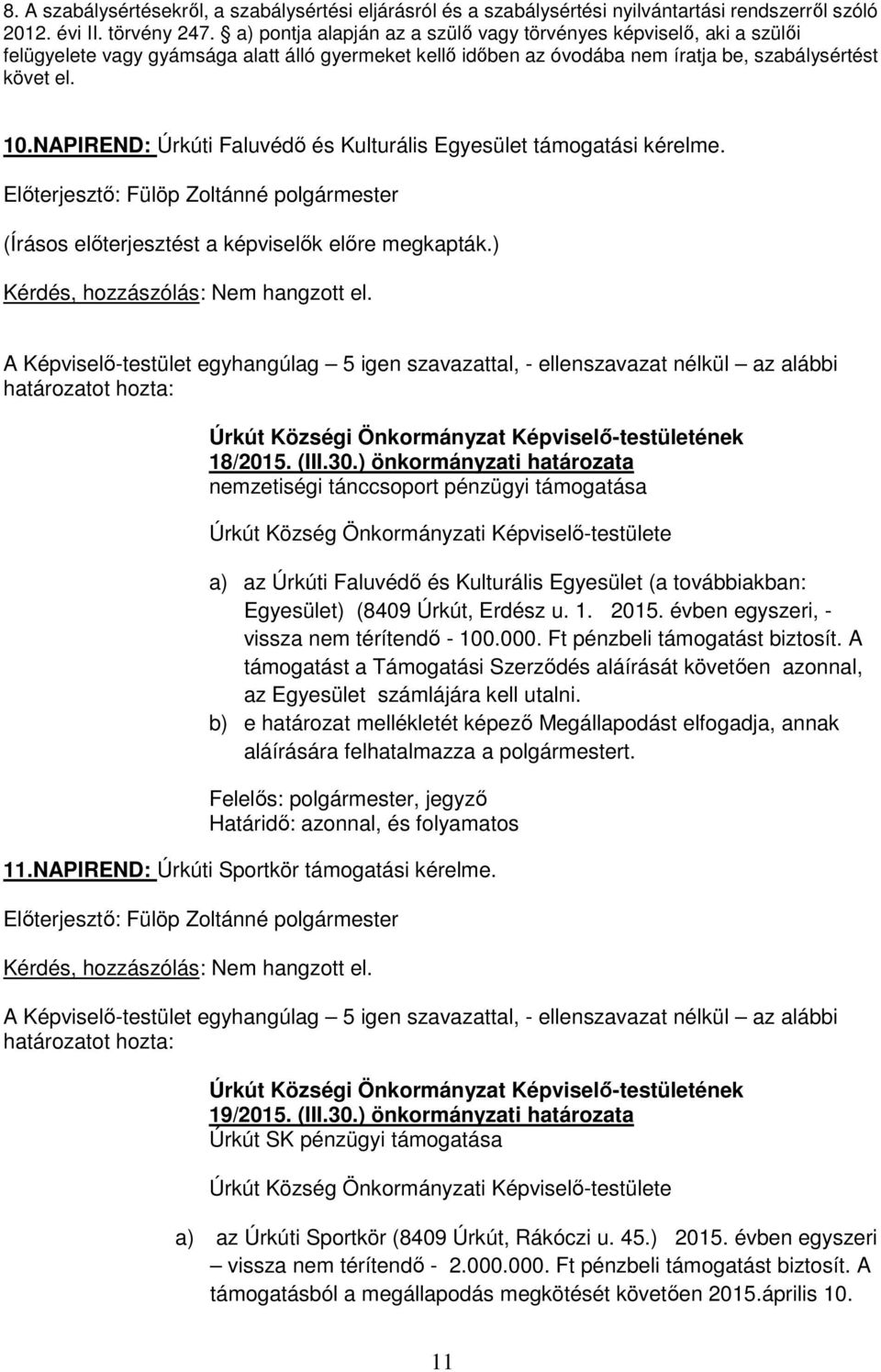 NAPIREND: Úrkúti Faluvédő és Kulturális Egyesület támogatási kérelme. Nem hangzott el. Úrkút Községi Önkormányzat Képviselő-testületének 18/2015. (III.30.