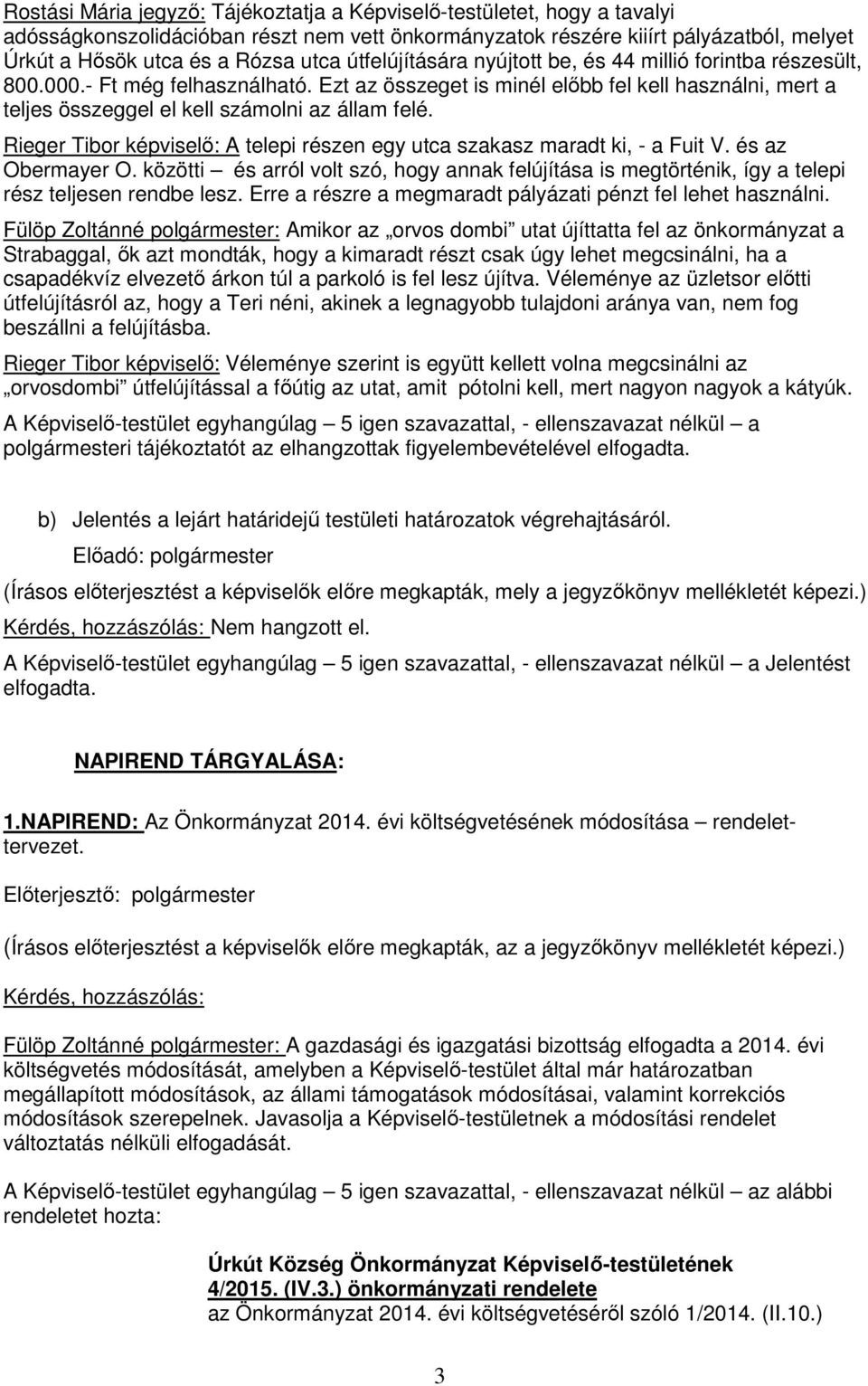 Rieger Tibor képviselő: A telepi részen egy utca szakasz maradt ki, - a Fuit V. és az Obermayer O.