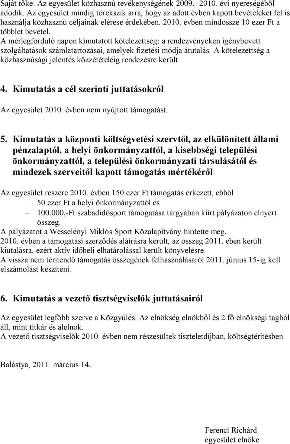 A mérlegforduló napon kimutatott kötelezettség: a rendezvényeken igénybevett szolgáltatások számlatartozásai, amelyek fizetési módja átutalás.