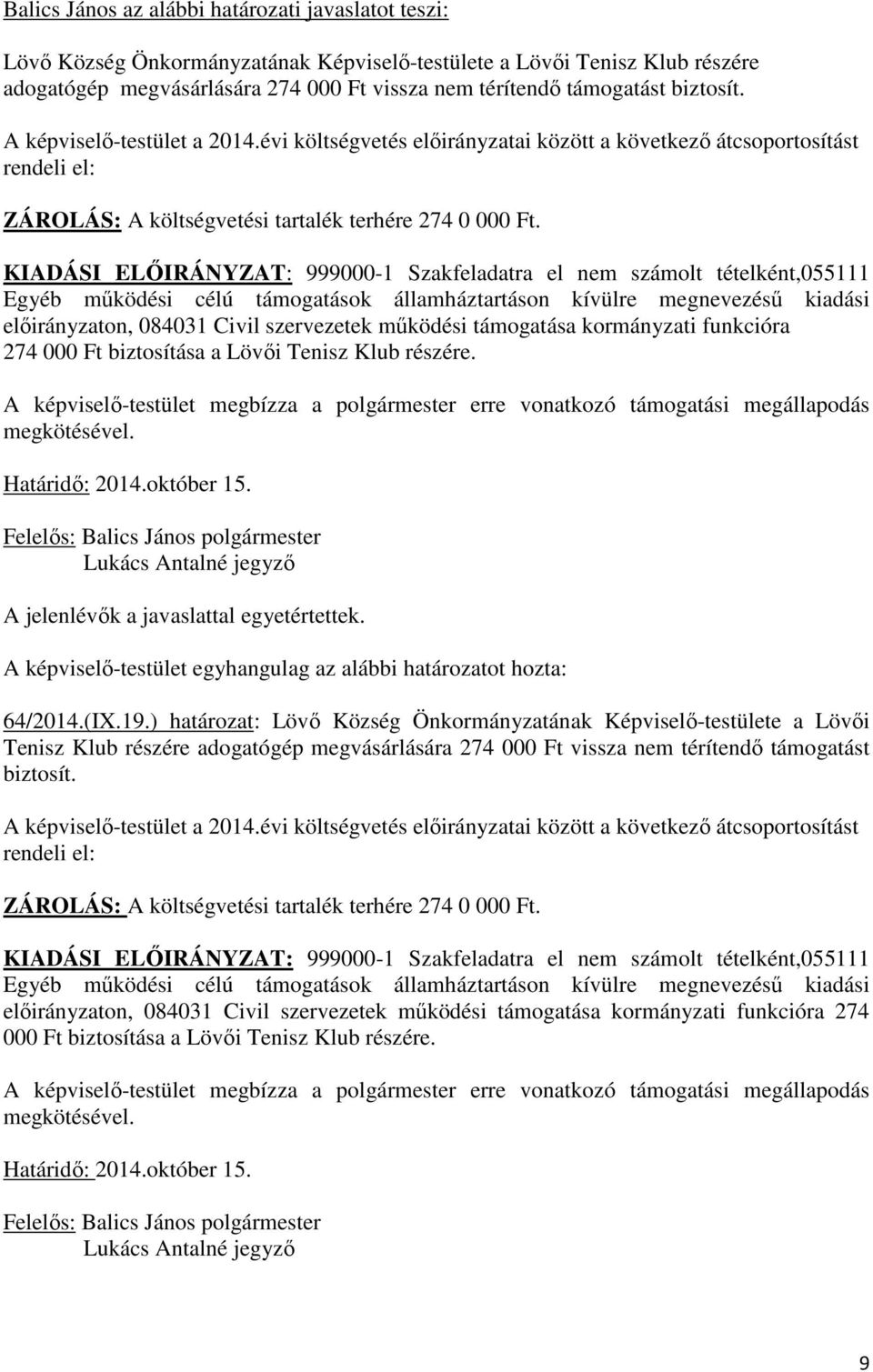 KIADÁSI ELŐIRÁNYZAT: 999000-1 Szakfeladatra el nem számolt tételként,055111 Egyéb működési célú támogatások államháztartáson kívülre megnevezésű kiadási előirányzaton, 084031 Civil szervezetek