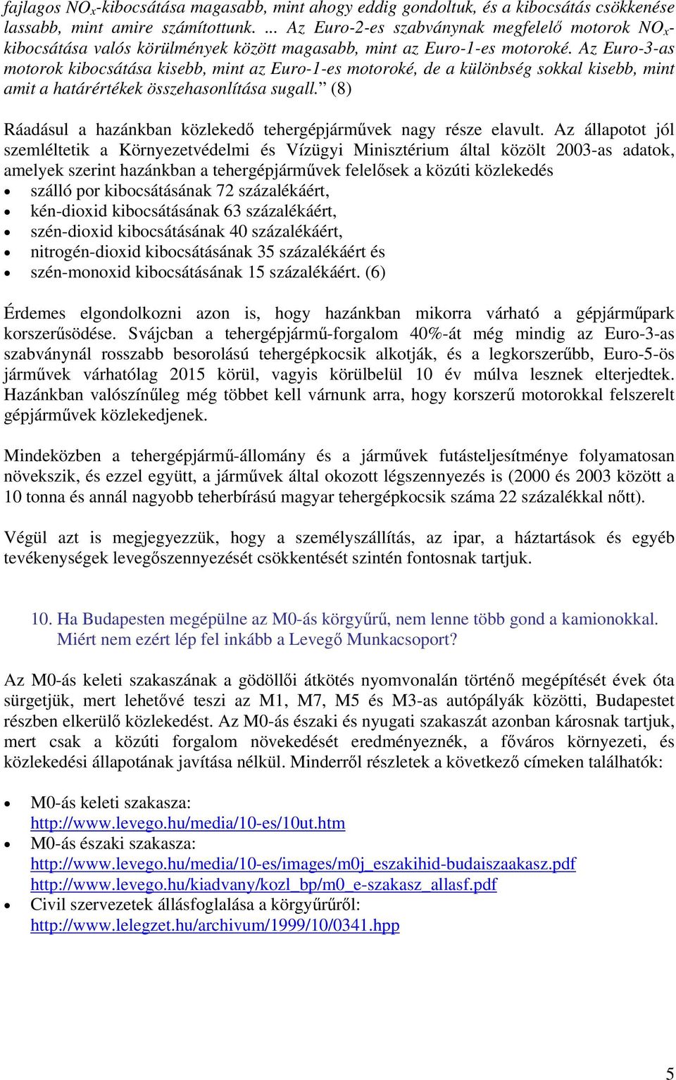 Az Euro-3-as motorok kibocsátása kisebb, mint az Euro-1-es motoroké, de a különbség sokkal kisebb, mint amit a határértékek összehasonlítása sugall.