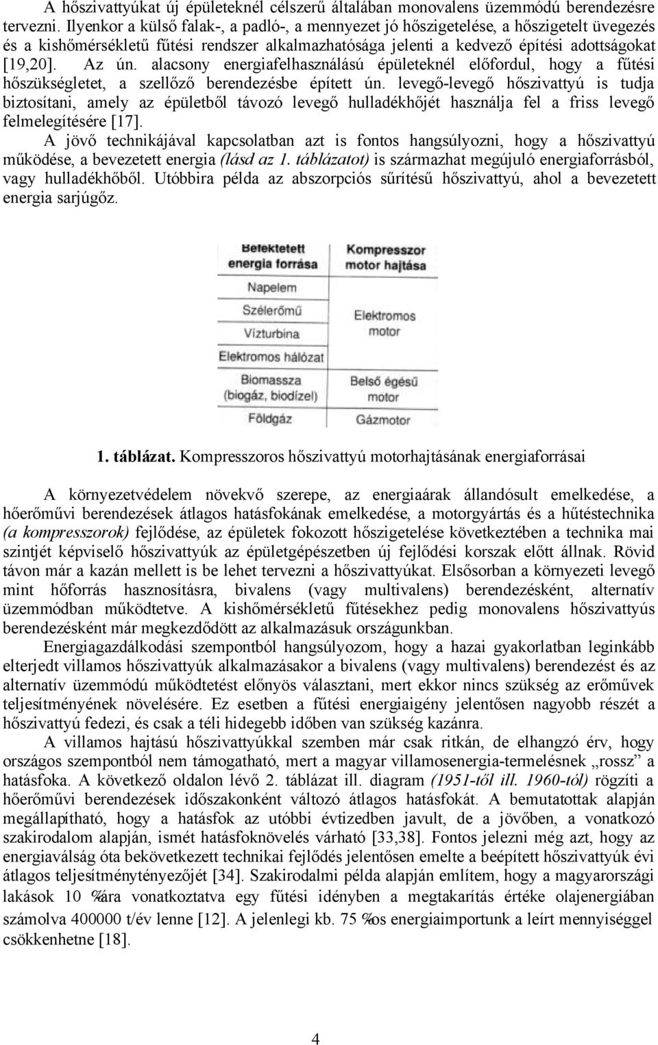 alacsony energiafelhasználású épületeknél előfordul, hogy a fűtési hőszükségletet, a szellőző berendezésbe épített ún.